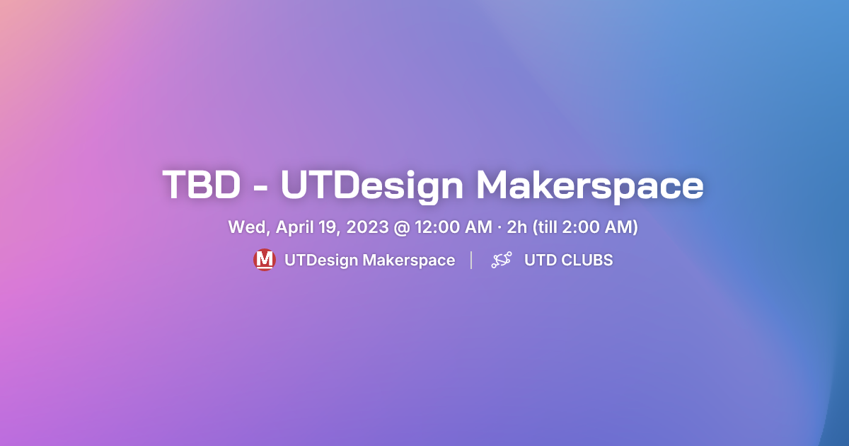 TBD - UTDesign Makerspace - UTD CLUBS