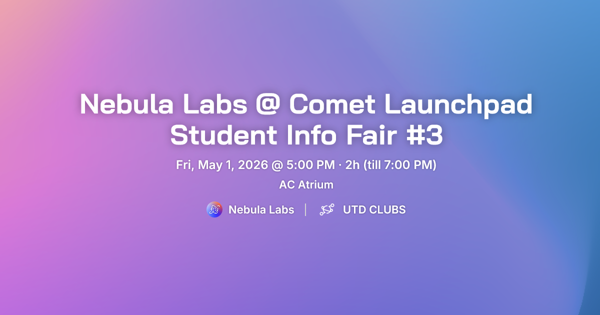Nebula Labs @ Comet Launchpad Student Info Fair #3 - UTD CLUBS